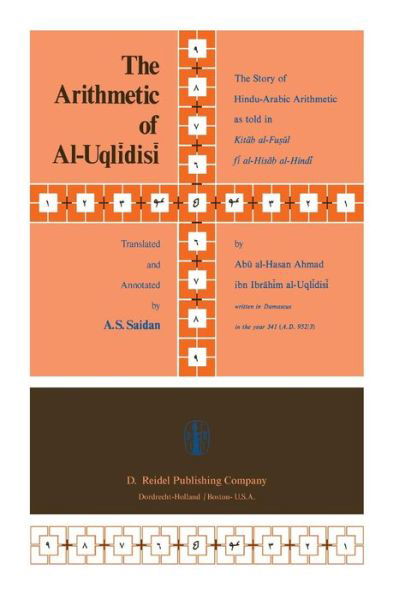 A.S. Saidan · The Arithmetic of Al-Uqlidisi: The Story of Hindu-Arabic Arithmetic as told in Kitab al-Fusul fi al-Hisab al-Hindi (Paperback Book) [Softcover reprint of the original 1st ed. 1978 edition] (2011)
