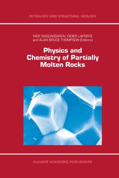 N Bagdassarov · Physics and Chemistry of Partially Molten Rocks - Petrology and Structural Geology (Paperback Book) [Softcover reprint of the original 1st ed. 2000 edition] (2012)