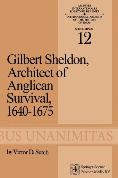 V.D. Sutch · Gilbert Sheldon: Architect of Anglican Survival, 1640-1675 - International Archives of the History of Ideas / Archives Internationales d'Histoire des Idees (Pocketbok) [1973 edition] (1973)
