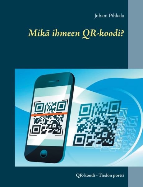 Cover for Pihkala · Mikä ihmeen QR-koodi? (Book) (2018)