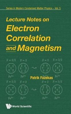Cover for Fazekas, Patrik (Research Inst For Solid State Phys &amp; Optics, Hungary) · Lecture Notes On Electron Correlation And Magnetism - Series In Modern Condensed Matter Physics (Innbunden bok) (1999)