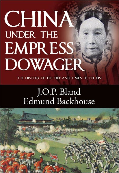 China Under the Empress Dowager: The History of the Life and Times of Tzu Hsi - J. O. P. Bland - Books - China Economic Review Publishing - 9789881866745 - April 14, 2022