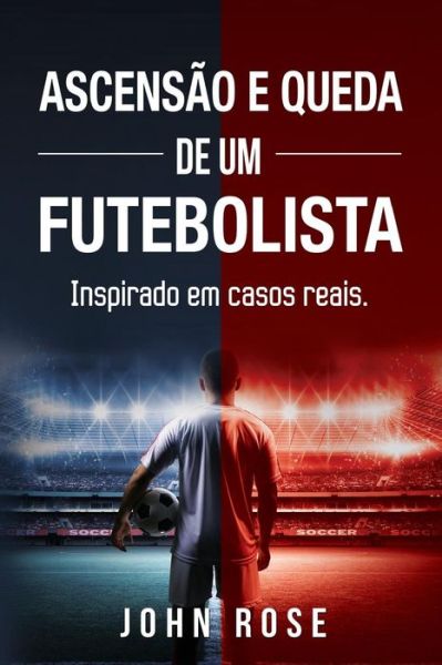 Cover for John Rose · Ascensao e queda de um futebolista (Paperback Book) (2018)