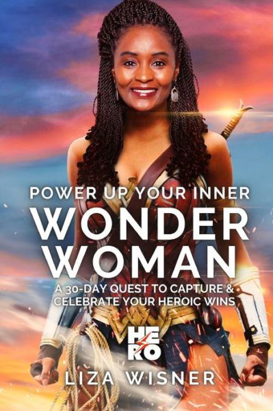 Power Up Your Inner Wonder Woman: A 30 Day Quest to Capture and Celebrate Your Heroic Wins - Liza Wisner - Books - Blurb - 9798210163745 - April 26, 2024