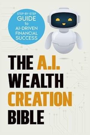 Cover for Malik Harris · The AI Wealth Creation Bible: The Ultimate Step-by-Step Blueprint for AI-Driven Financial Success (Paperback Book) (2024)