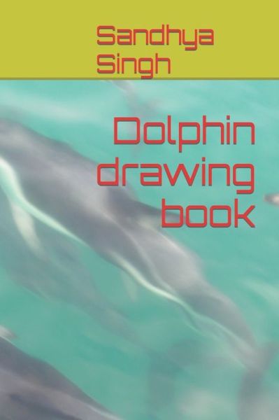 Cover for Sandhya Singh · Dolphin drawing book (Paperback Book) (2022)