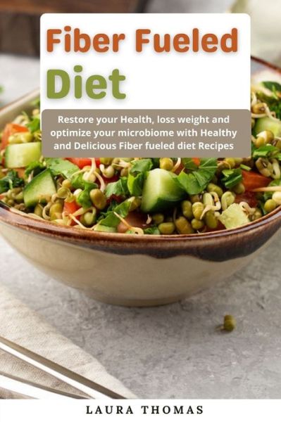 Cover for Laura Thomas · Fiber Fueled Diet: Restore your health, lose weight and optimize your microbiome with healthy and delicious fiber fueled diet recipes (Paperback Book) (2021)