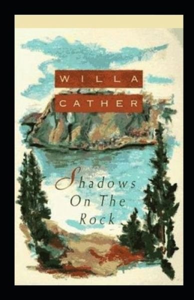 Shadows on the Rock Annotated - Willa Cather - Books - Independently Published - 9798515604745 - June 5, 2021