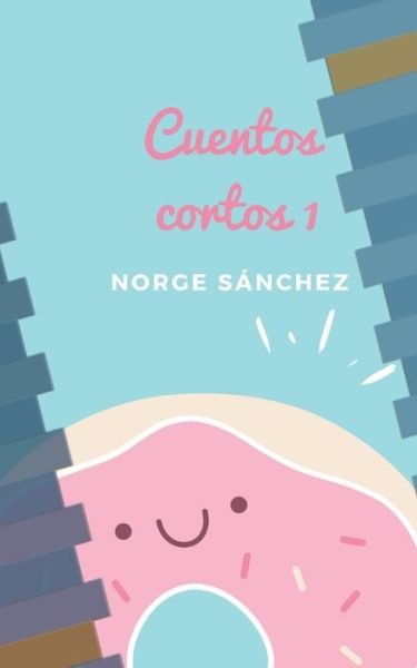 Cover for Norge Sanchez · Cuentos cortos 1 (Paperback Bog) (2021)