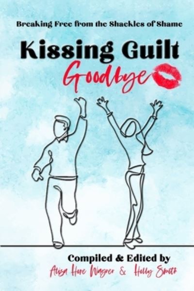 Cover for Holly Smith · Kissing Guilt Goodbye: Breaking Free from the Shackles of Shame - Enliven Devotional (Pocketbok) (2020)