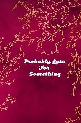 Probably Late For Something - Mt Journal - Libros - Independently Published - 9798608511745 - 3 de febrero de 2020