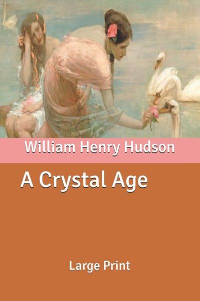 Cover for William Henry Hudson · A Crystal Age: Large Print (Paperback Book) (2020)