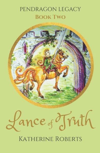 Cover for Katherine Roberts · Lance of Truth - Pendragon Legacy (Paperback Book) (2020)