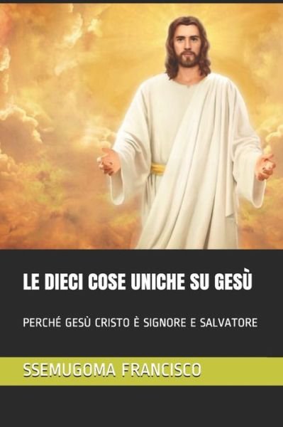 Cover for Ssemugoma Evangelist Francisco · Le Dieci Cose Uniche Su Gesu (Paperback Book) (2020)