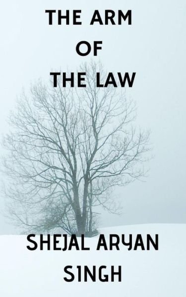 Cover for Shejal Aryan Singh · The Arm of the Law (Taschenbuch) (2020)