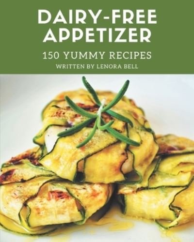 Cover for Lenora Bell · 150 Yummy Dairy-Free Appetizer Recipes (Taschenbuch) (2020)