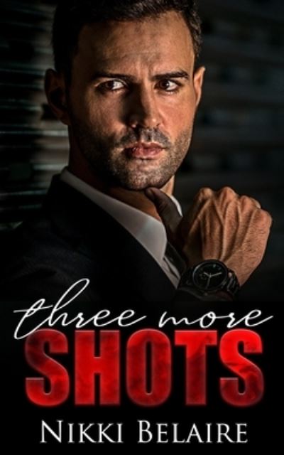 Cover for Nikki Belaire · Three More Shots: A Single Parent Mafia Romance (Paperback Book) (2020)