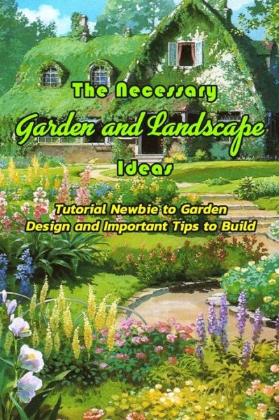 Cover for Devera Jones · The Necessary Garden and Landscape Ideas (Pocketbok) (2021)