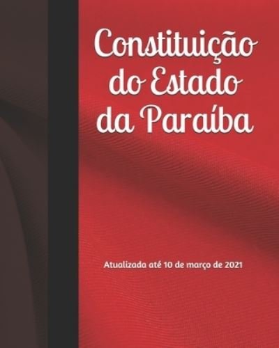 Cover for Dantas Lucas Peixoto Dantas · Constituicao do Estado da Paraiba: Atualizada ate 10 de marco de 2021 (Paperback Book) (2021)