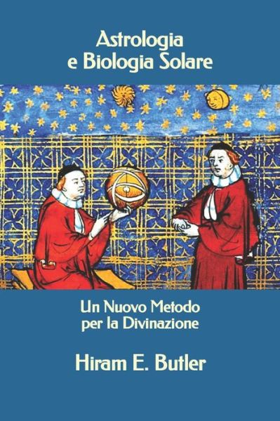 Cover for Hiram E Butler · Astrologia e Biologia Solare: Un Nuovo Metodo per la Divinazione (Paperback Book) (2021)