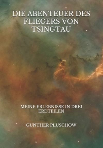 Die Abenteuer des Fliegers von Tsingtau - Gunther Pluschow - Books - Independently Published - 9798727142745 - March 27, 2021