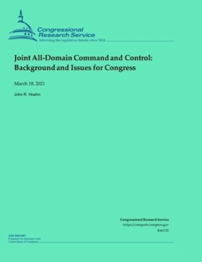 Joint All-Domain Command and Control - Congressional Research Service - Kirjat - Independently Published - 9798729078745 - lauantai 27. maaliskuuta 2021