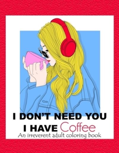 Cover for Maisie Nash · I Don't Need You; I Have Coffee (Paperback Book) (2021)