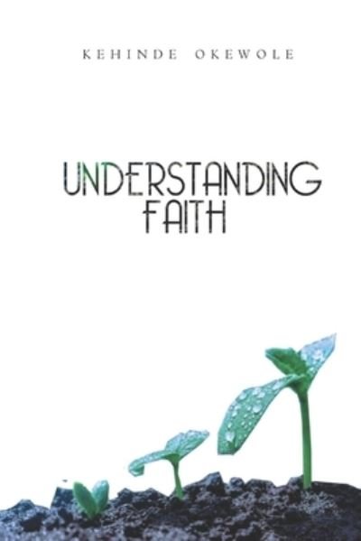 Cover for Kehinde Okewole · Understanding Faith (Paperback Book) (2021)