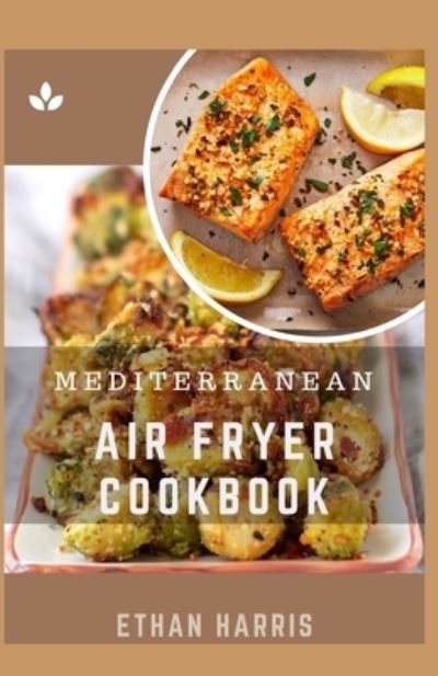 Cover for Ethan Harris · Mediterranean Air Fryer Cookbook (Paperback Book) (2021)