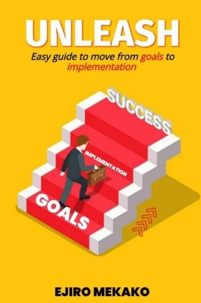 Cover for Ejiro Mekako · Unleash: Easy Guide to Move from Goals to Implementation (Pocketbok) (2021)