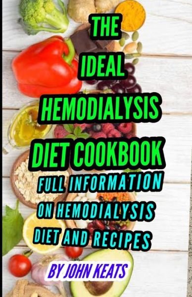 Cover for John Keats · The Ideal Hemodialysis Diet Cookbook: Full Information on HEMODIALYSIS Diet and recipes (Paperback Book) (2021)