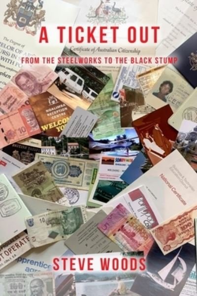 A Ticket Out: From The Steelworks To The Black Stump - Steve Woods - Książki - Independently Published - 9798832066745 - 20 czerwca 2022