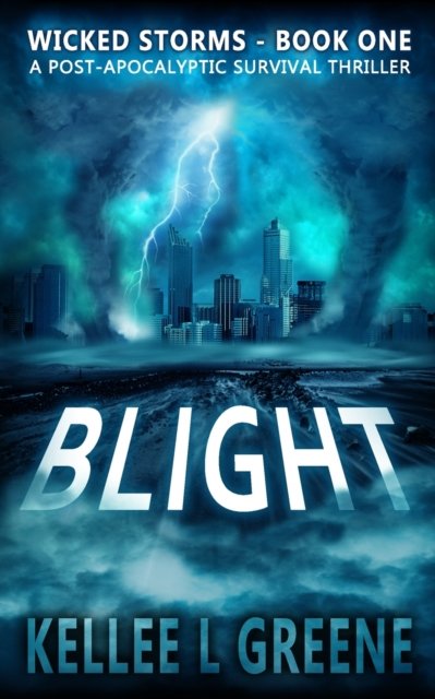Cover for Kellee L Greene · Blight - A Post-Apocalyptic Survival Thriller - Wicked Storms (Paperback Book) (2022)