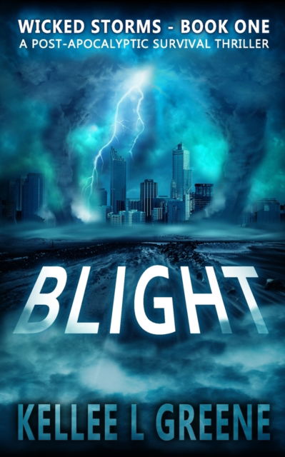 Cover for Kellee L Greene · Blight - A Post-Apocalyptic Survival Thriller - Wicked Storms (Pocketbok) (2022)