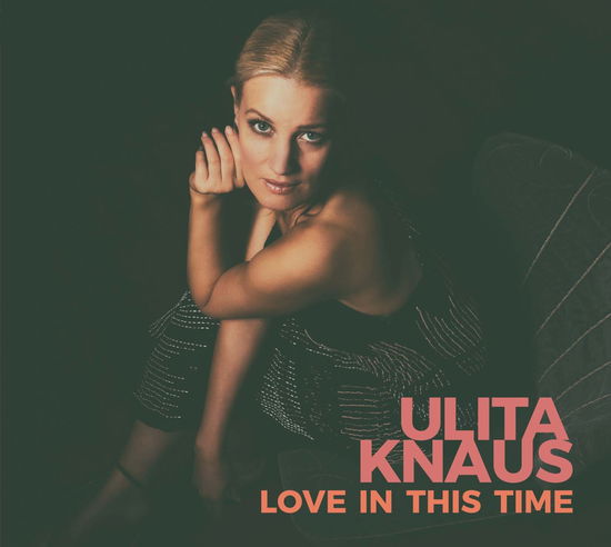 Love In This Time - Ulita Knaus - Muzyka - MUST HAVE JAZZ/MEMBRAN - 0885150343746 - 4 sierpnia 2017