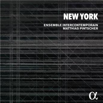 Cover for Ensemble Intercontemporain / Matthias Pintscher · New York - Varese / Carter / Fulmer / Shepherd / Reich / Cage / Feldman (CD) (2017)