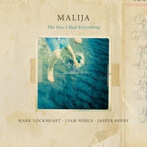 Malija-The Day I Had Everything - Lockheart / Noble / Hoiby - Musique - EDITION - 5065001530746 - 27 novembre 2015