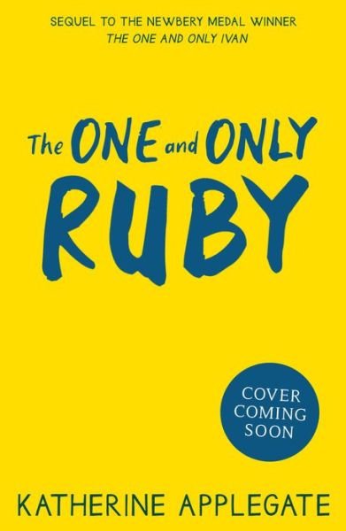 The One and Only Ruby - The One and Only Ivan - Katherine Applegate - Kirjat - HarperCollins Publishers - 9780008470746 - torstai 11. toukokuuta 2023