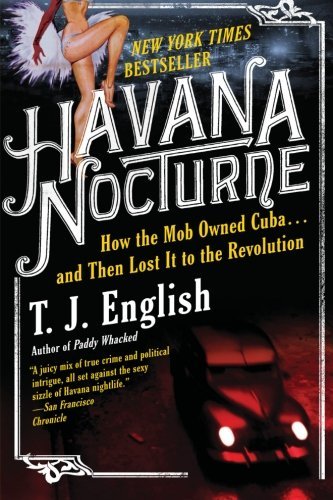 Cover for T. J. English · Havana Nocturne: How the Mob Owned Cuba...and Then Lost It to the Revolution (Paperback Book) [Reprint edition] (2009)
