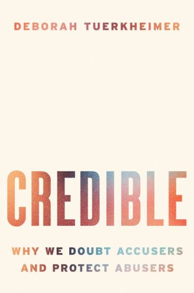 Credible: Why We Doubt Accusers and Protect Abusers - Deborah Tuerkheimer - Bücher - HarperCollins Publishers Inc - 9780063002746 - 11. November 2021