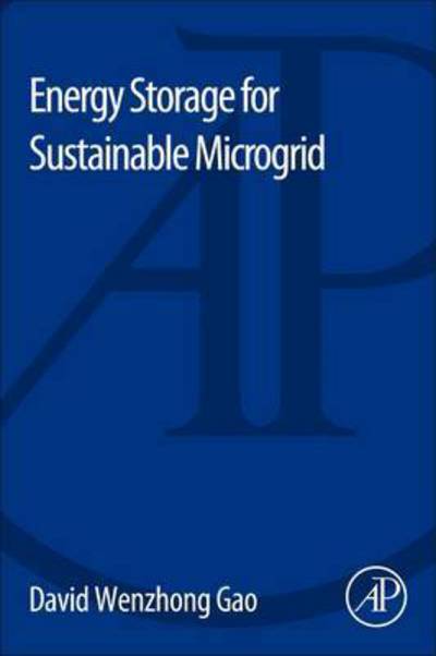 Energy Storage for Sustainable Microgrid - Gao, David Wenzhong (Associate Professor, University of Denver; Director, DU Renewable Energy and Power Electronics Laboratory, Colorado, USA) - Books - Elsevier Science Publishing Co Inc - 9780128033746 - August 27, 2015