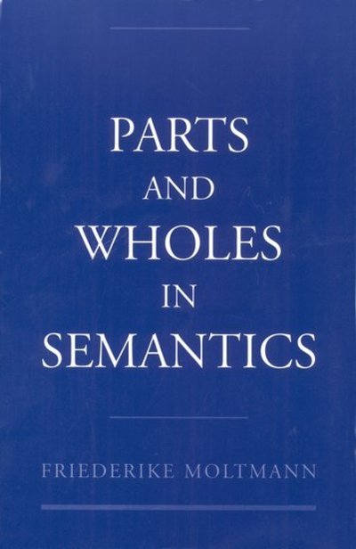 Cover for Moltmann, Friederike (Senior Researcher, Senior Researcher, Centre National de la Recherche Scientifique) · Parts and Wholes in Semantics (Hardcover Book) (1997)