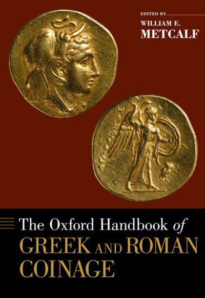 Cover for Metcalf, William (Professor of Classics, Professor of Classics, Yale University) · The Oxford Handbook of Greek and Roman Coinage - Oxford Handbooks (Hardcover Book) (2012)