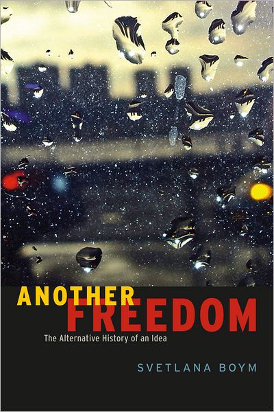 Another Freedom: The Alternative History of an Idea - Svetlana Boym - Libros - The University of Chicago Press - 9780226069746 - 30 de abril de 2012