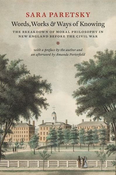 Cover for Sara Paretsky · Words, Works, and Ways of Knowing: The Breakdown of Moral Philosophy in New England before the Civil War (Hardcover Book) (2016)