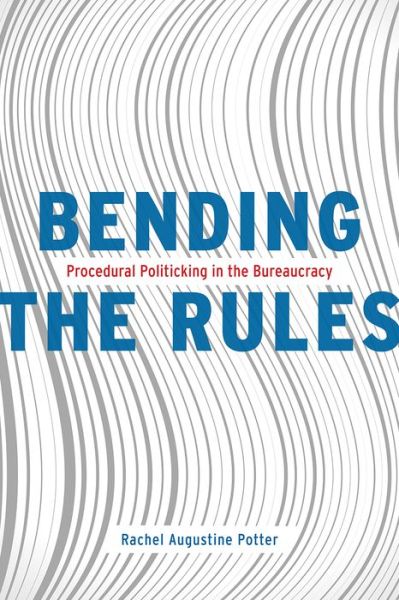 Cover for Rachel Augustine Potter · Bending the Rules: Procedural Politicking in the Bureaucracy (Paperback Book) (2019)