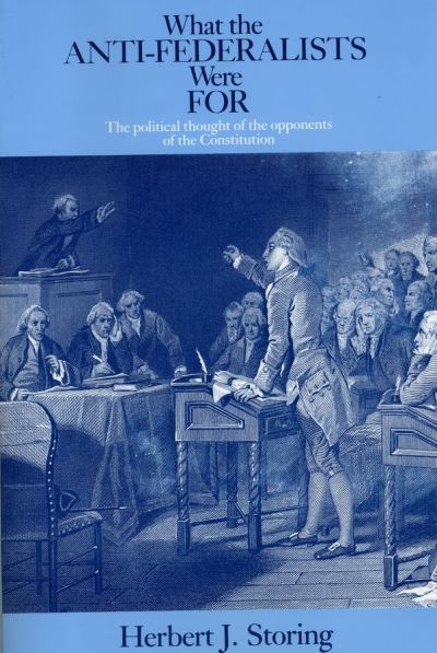 Cover for Herbert J. Storing · What the Anti–Federalists Were For – The Political Thought of the Opponents of the Constitution (Paperback Book) [New edition] (1981)