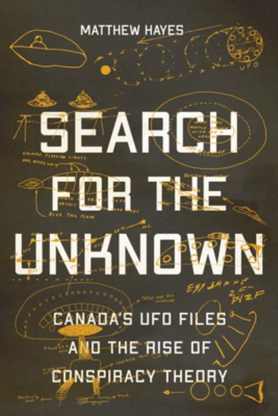 Cover for Matthew Hayes · Search for the Unknown: Canada’s UFO Files and the Rise of Conspiracy Theory (Hardcover Book) (2022)