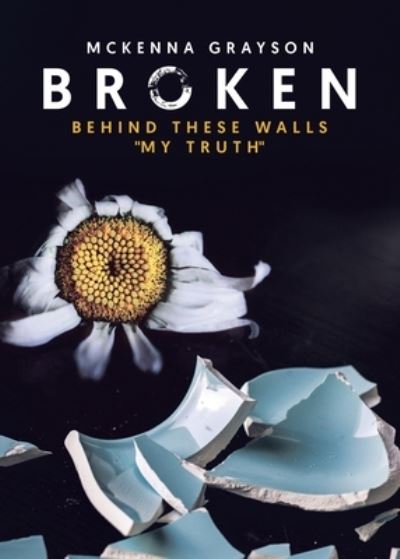 Broken - McKenna Grayson - Livros - Tellwell Talent - 9780228841746 - 8 de dezembro de 2020