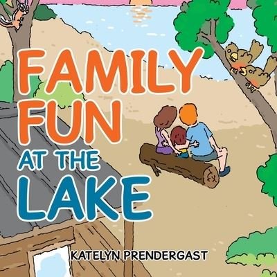Cover for Katelyn Prendergast · Family Fun at the Lake (Taschenbuch) (2022)